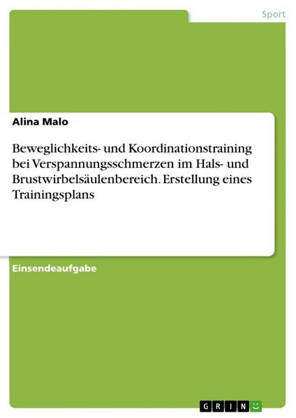 Produktbild: Beweglichkeits- und Koordinationstraining bei Verspannungsschmerzen im Hals- und Brustwirbels&auml;ulenbereich. Erstellung eines Trainingsplans