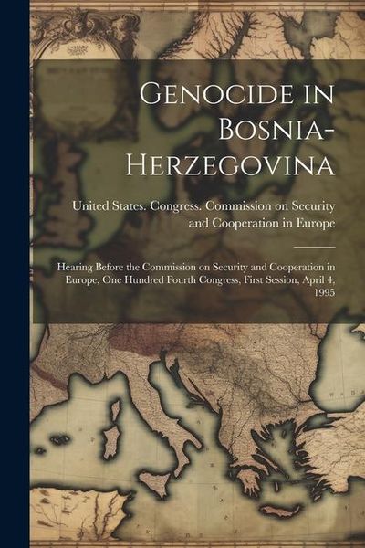 Produktbild: Genocide in Bosnia-Herzegovina: Hearing Before the Commission on Security and Cooperation in Europe, One Hundred Fourth Congress, First Session, April