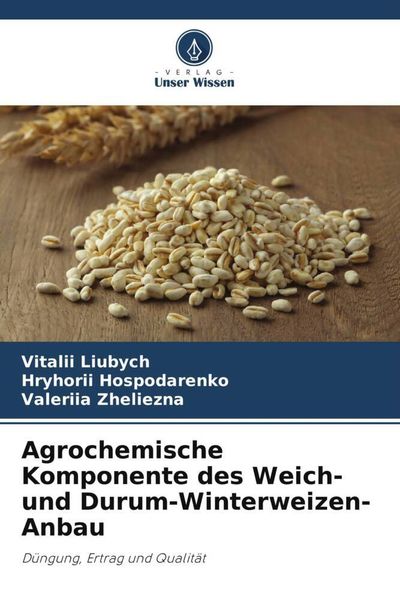 Agrochemische Komponente des Weich- und Durum-Winterweizen-Anbau, Taschenbuch von Vitalii Liubych , Hryhorii Hospodarenko , Valeriia Zheliezna, Verlag