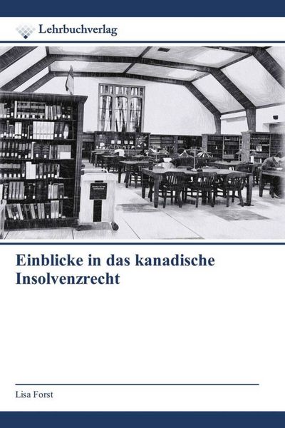 Einblicke in das kanadische Insolvenzrecht, Taschenbuch von Lisa Forst, Lehrbuchverlag, 9786202435758