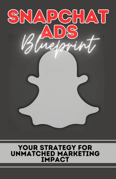 Produktbild: Snapchat Ads Blueprint: Your Strategy For Unmatched Marketing Impact