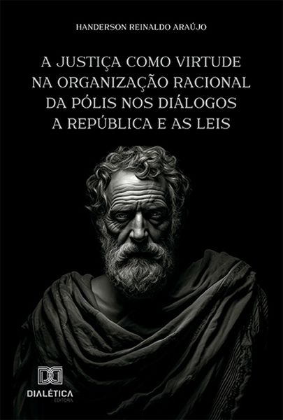 Produktbild: A justi&ccedil;a como virtude na organiza&ccedil;&atilde;o racional da p&oacute;lis nos di&aacute;logos A Rep&uacute;blica e As Leis