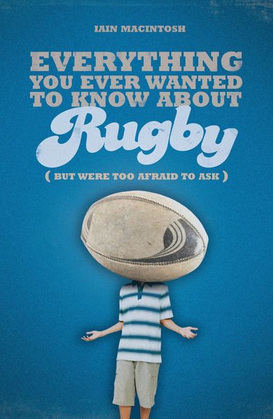 Produktbild: Everything You Ever Wanted to Know About Rugby But Were too Afraid to Ask