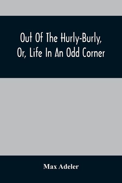 Produktbild: Out Of The Hurly-Burly, Or, Life In An Odd Corner