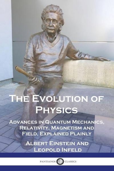 Produktbild: The Evolution of Physics: Advances in Quantum Mechanics, Relativity, Magnetism and Field, Explained Plainly