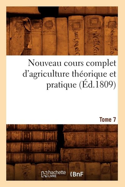 Produktbild: Nouveau cours complet d'agriculture th&eacute;orique et pratique. Tome 7 (&Eacute;d.1809)