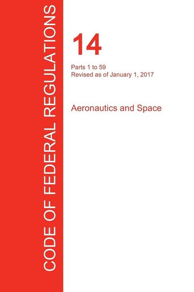 Produktbild: CFR 14, Parts 1 to 59, Aeronautics and Space, January 01, 2017 (Volume 1 of 5)