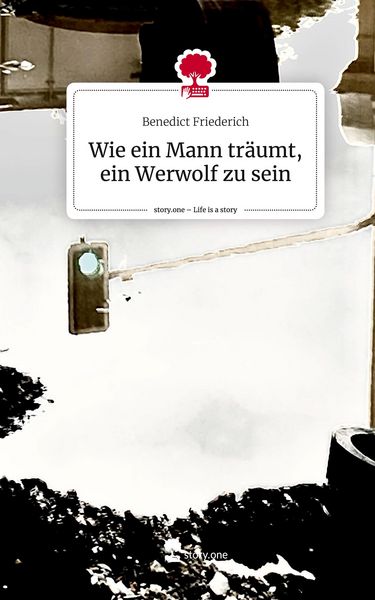 Produktbild: Wie ein Mann tr&auml;umt, ein Werwolf zu sein. Life is a Story - story.one