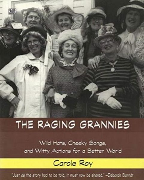 Produktbild: The Raging Grannies: Wild Hats, Cheeky Songs and - Wild Hats, Cheeky Songs and Witty Actions for a Better World