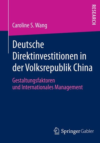 Deutsche Direktinvestitionen in der Volksrepublik China, Taschenbuch von Caroline S. Wang, Springer Fachmedien Wiesbaden GmbH, 9783658061388