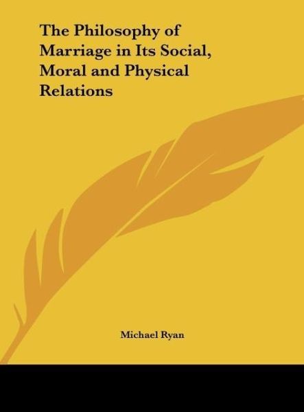 Produktbild: The Philosophy of Marriage in Its Social, Moral and Physical Relations