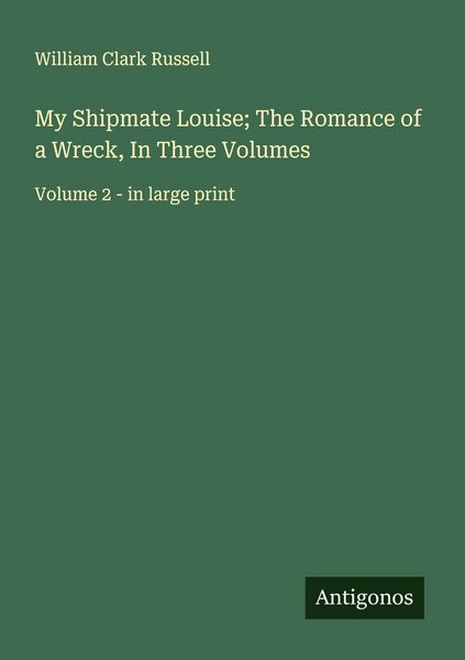 Produktbild: My Shipmate Louise; The Romance of a Wreck, In Three Volumes