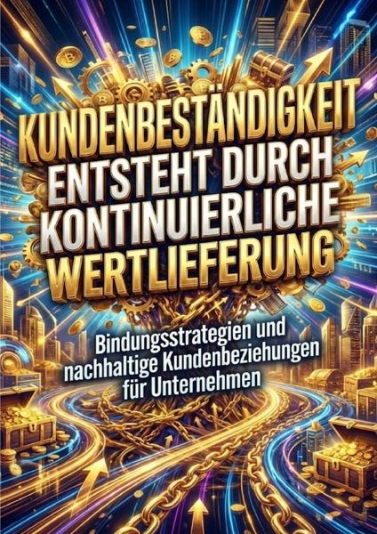 Produktbild: Kundenbest&auml;ndigkeit Entsteht Durch Kontinuierliche Wertlieferung