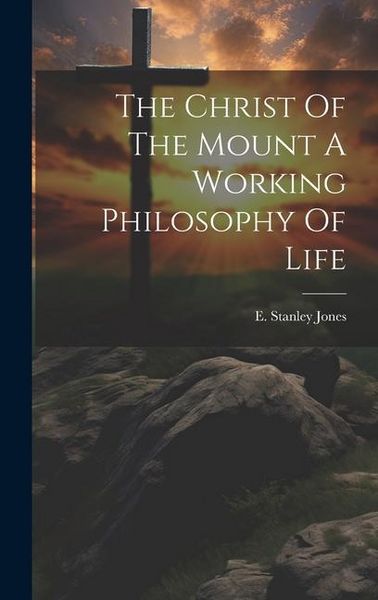 Produktbild: The Christ Of The Mount A Working Philosophy Of Life