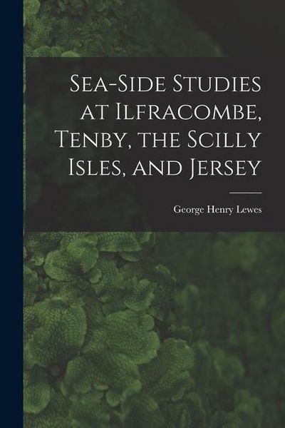 Produktbild: Sea-Side Studies at Ilfracombe, Tenby, the Scilly Isles, and Jersey