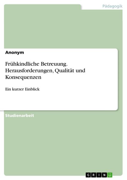 Produktbild: Fr&uuml;hkindliche Betreuung. Herausforderungen, Qualit&auml;t und Konsequenzen