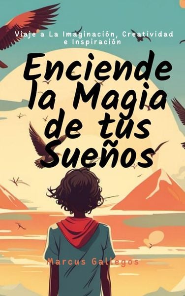 Produktbild: Enciende la Magia de tus Sue&ntilde;os: Viaje a La Imaginaci&oacute;n, Creatividad, e Inspiraci&oacute;n en Cuentos Cortos Para Ni&ntilde;os y Adolescentes