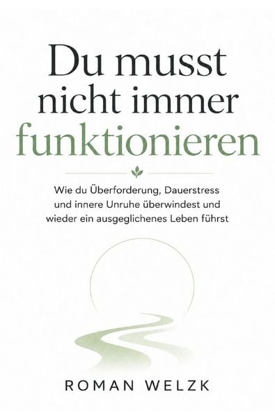 Produktbild: Du musst nicht immer funktionieren | Wie du &Uuml;berforderung, Dauerstress und innere Unruhe &uuml;berwindest und wieder ein ausgeglichenes Leben f&uuml;hrst