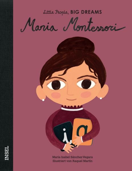 Maria Montessori – Little People, BIG DREAMS (Deutsche Ausgabe), Gebundene Ausgabe von María Isabel Sánchez Vegara, Insel, 9783458178330