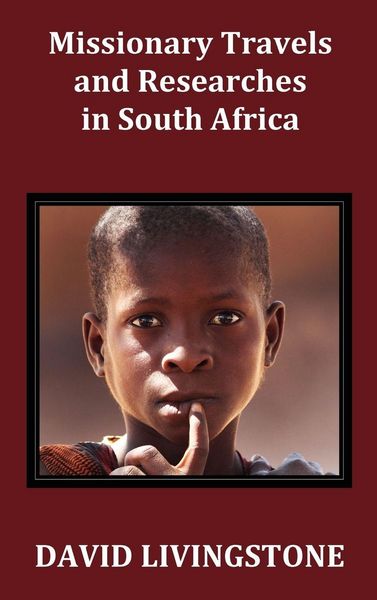 Produktbild: Missionary Travels and Researches in South Africa; Including a Sketch of Sixteen Years' Residence in the Interior of Africa, and a Journey from the CA