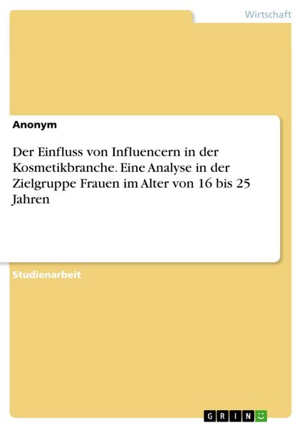 Produktbild: Der Einfluss von Influencern in der Kosmetikbranche. Eine Analyse in der Zielgruppe Frauen im Alter von 16 bis 25 Jahren
