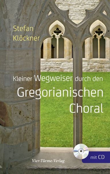 Kleiner Wegweiser durch den Gregorianischen Choral -