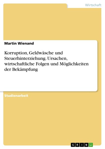 Produktbild: Korruption, Geldw&auml;sche und Steuerhinterziehung: Ursachen, wirtschaftliche Folgen und M&ouml;glichkeiten der Bek&auml;mpfung