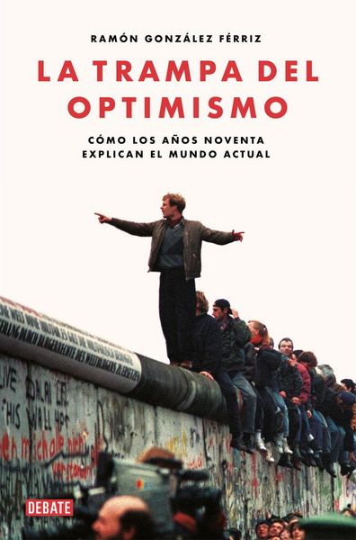 Produktbild: La trampa del optimismo : c&oacute;mo los a&ntilde;os noventa explican el mundo actual