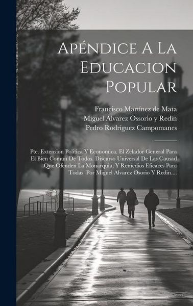 Produktbild: Ap&eacute;ndice A La Educacion Popular: Pte. Extension Politica Y Economica. El Zelador General Para El Bien Comun De Todos. Discurso Universal De Las Causad