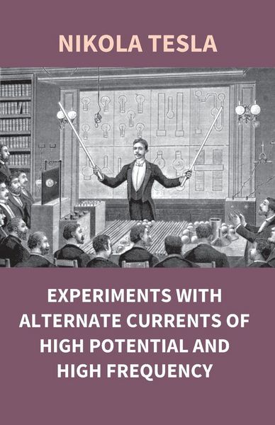 Produktbild: Experiments With Alternate Currents Of High Potential And High Frequency