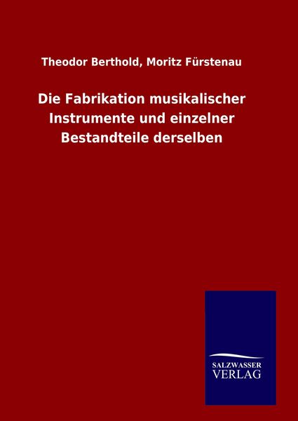 Produktbild: Die Fabrikation musikalischer Instrumente und einzelner Bestandteile derselben