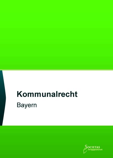 Kommunalrecht Bayern, Paperback von , Societas Verlagsgesellschaft - Dr. René Wieser, 9783969220498