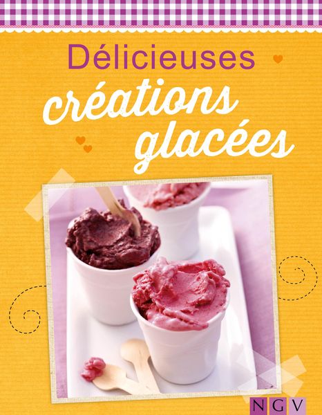 Produktbild: D&eacute;licieuses cr&eacute;ations glac&eacute;es
