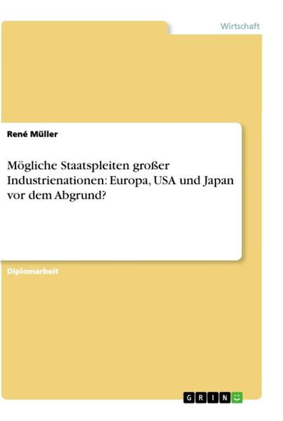 Mögliche Staatspleiten großer Industrienationen: Europa, USA und Japan vor dem Abgrund?, Taschenbuch von René Müller, GRIN, 9783656195368