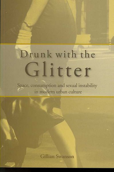 Produktbild: Drunk with the Glitter: Space, Consumption and Sexual Instability in Modern Urban Culture