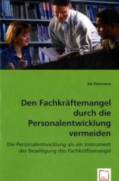 Domroese, K: Den Fachkräftemangel durch die Personalentwickl, Taschenbuch von Kai Domroese, VDM, 9783639060911