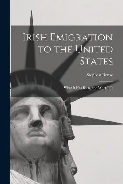 Produktbild: Irish Emigration to the United States: What it Has Been, and What it Is