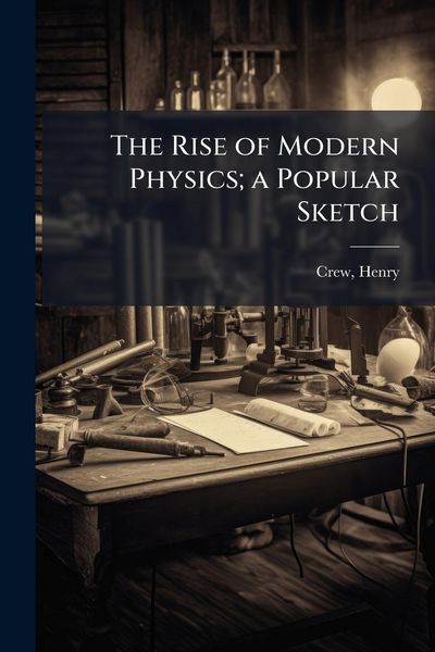 Produktbild: The Rise of Modern Physics; a Popular Sketch