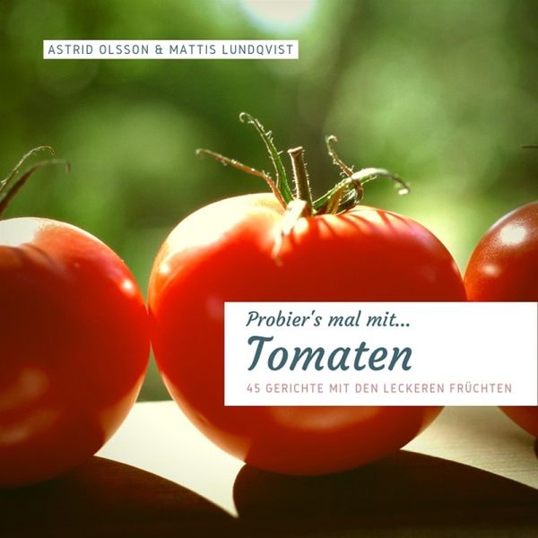 Produktbild: Probier's mal mit...Tomaten - 45 Gerichte mit den leckeren Fr&uuml;chten