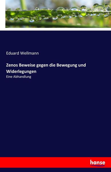 Zenos Beweise gegen die Bewegung und Widerlegungen, Taschenbuch von Eduard Wellmann, Hansebooks, 9783743698161
