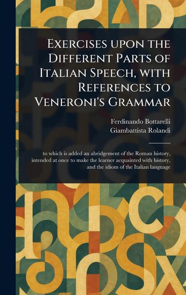 Produktbild: Exercises Upon the Different Parts of Italian Speech, With References to Veneroni's Grammar