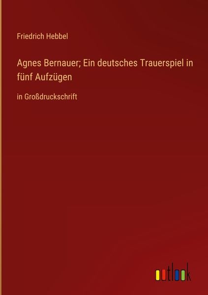Produktbild: Agnes Bernauer; Ein deutsches Trauerspiel in f&uuml;nf Aufz&uuml;gen
