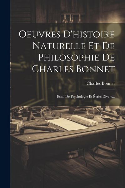 Produktbild: Oeuvres D'histoire Naturelle Et De Philosophie De Charles Bonnet: Essai De Psychologie Et &Eacute;crits Divers...