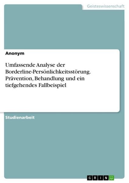 Produktbild: Umfassende Analyse der Borderline-Pers&ouml;nlichkeitsst&ouml;rung. Pr&auml;vention, Behandlung und ein tiefgehendes Fallbeispiel