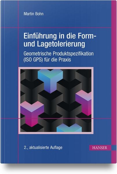Einführung in die Form- und Lagetolerierung, Gebundene Ausgabe von Martin Bohn, Carl Hanser, 9783446484962
