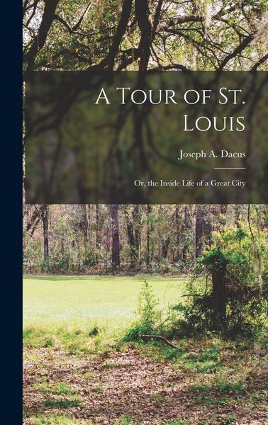 Produktbild: A Tour of St. Louis; Or, the Inside Life of a Great City