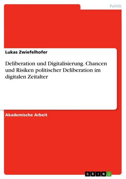 Produktbild: Deliberation und Digitalisierung. Chancen und Risiken politischer Deliberation im digitalen Zeitalter