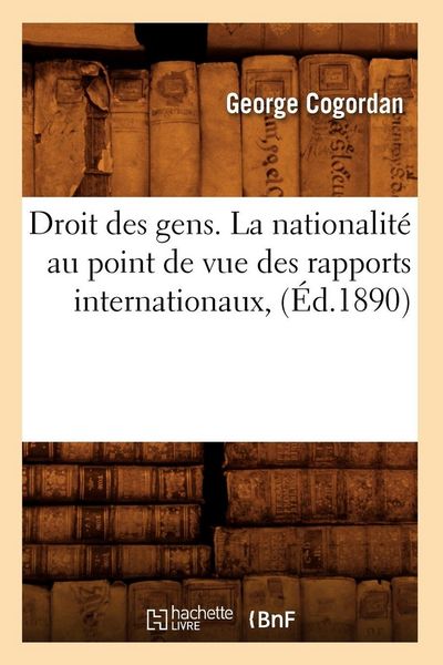Produktbild: Droit des gens. La nationalit&eacute; au point de vue des rapports internationaux, (&Eacute;d.1890)