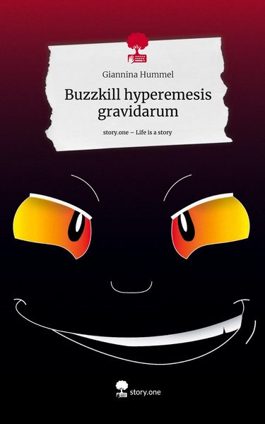 Buzzkill hyperemesis gravidarum. Life is a Story - story.one