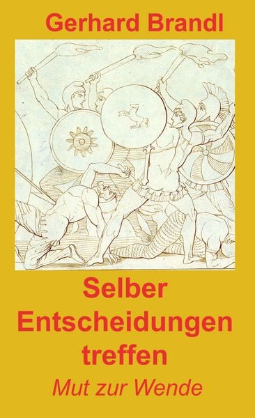 Selber Entscheidungen treffen, Taschenbuch von Gerhard Brandl, BoD – Books on Demand, 9783831102174